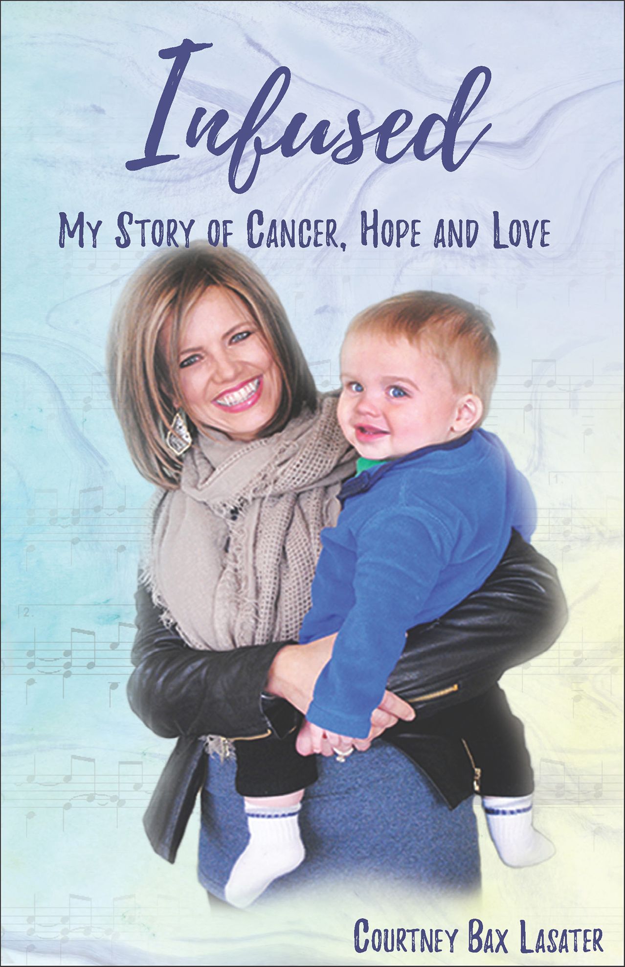 Infused: My Story of Cancer, Hope and Love