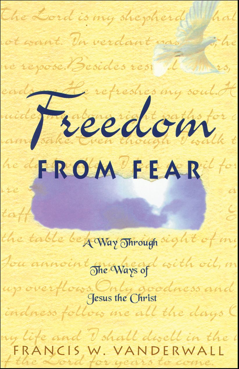 Freedom From Fear: A Way Through The Ways Of Jesus The Christ