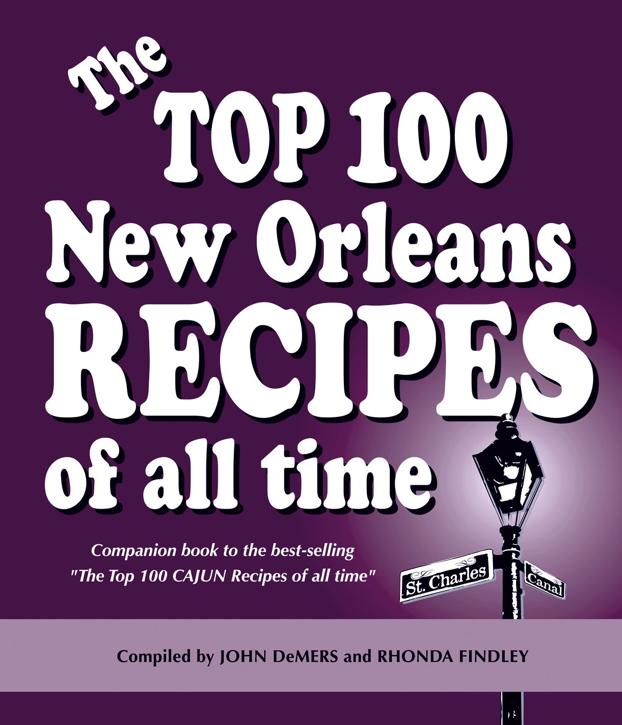 The Top 100 New Orleans Recipes of All Time: Companion book to the best-selling the Top 100 CAJUN Recipes of all Time