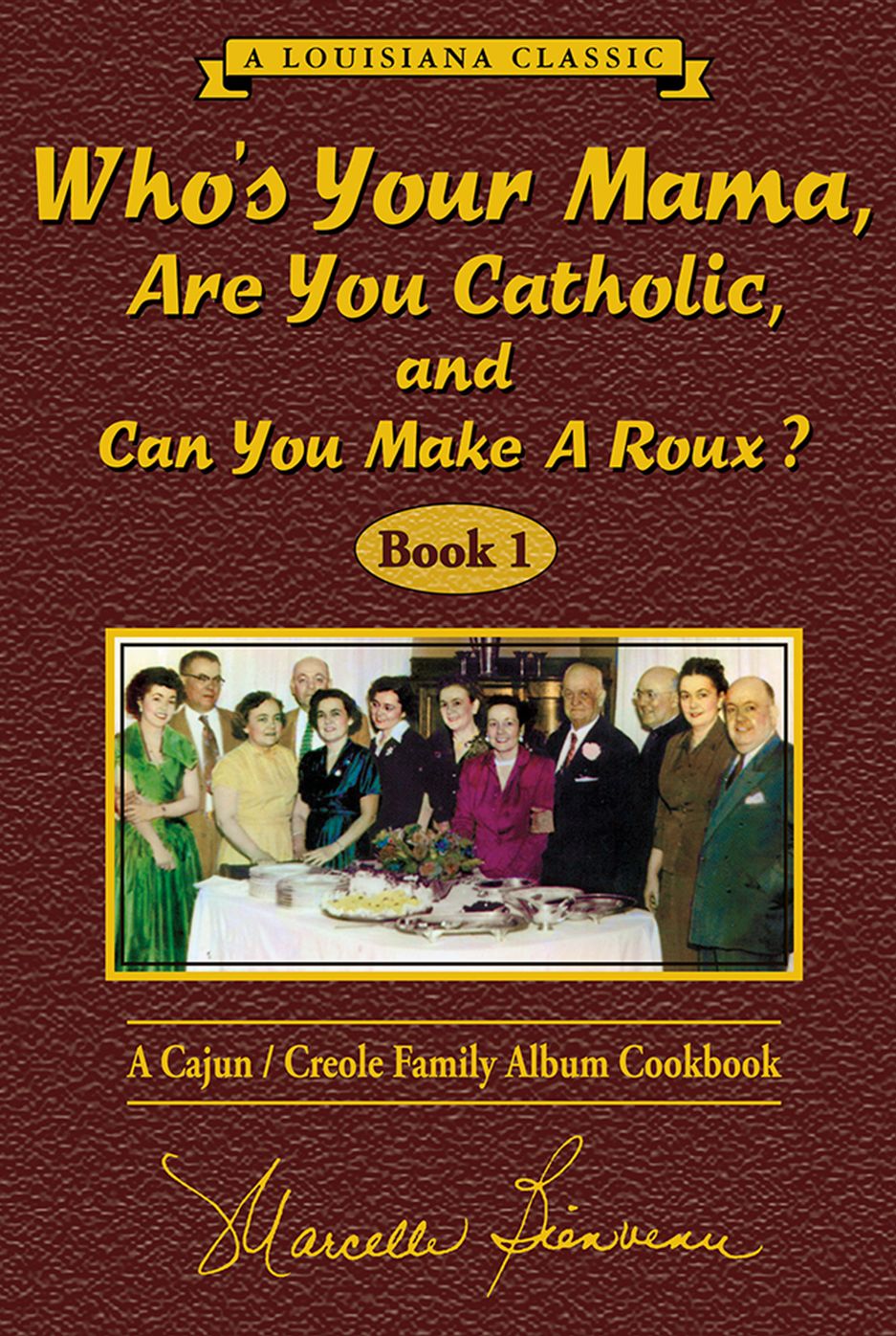 Who's Your Mama, Are You Catholic, and Can You Make a Roux? (Book 1): A Cajun/Creole Family Album Cookbook