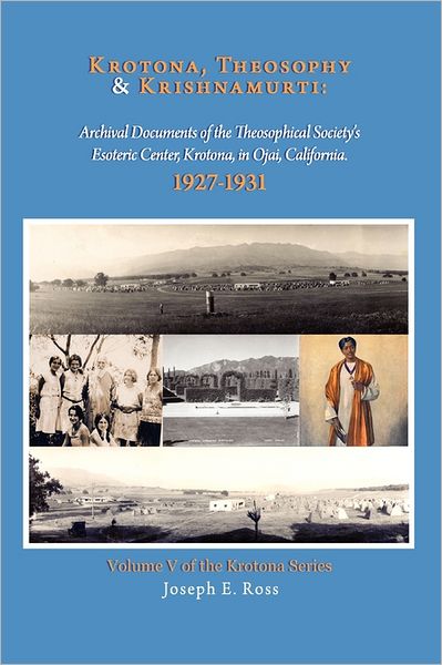 Krotona, Theosophy and Krishnamurti 1927-1931: Archival Documents of the Theosophical Society's Esoteric Center, Krotona, in Ojai, California