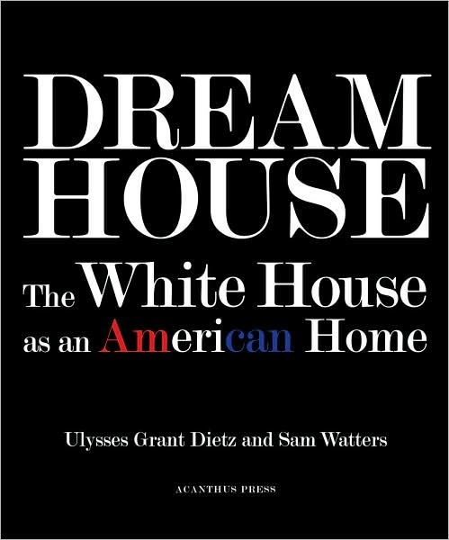 Dream House: The White House as an American Home