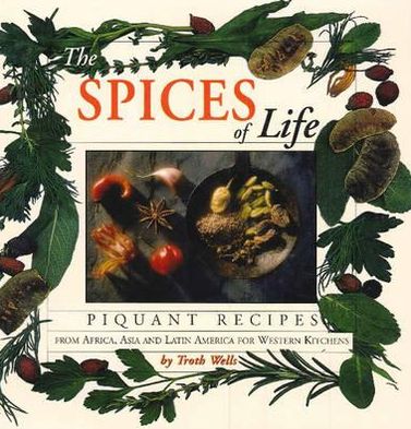 The Spices of Life: Piquant Recipes from Africa, Asia and Latin America for Western Kitchens