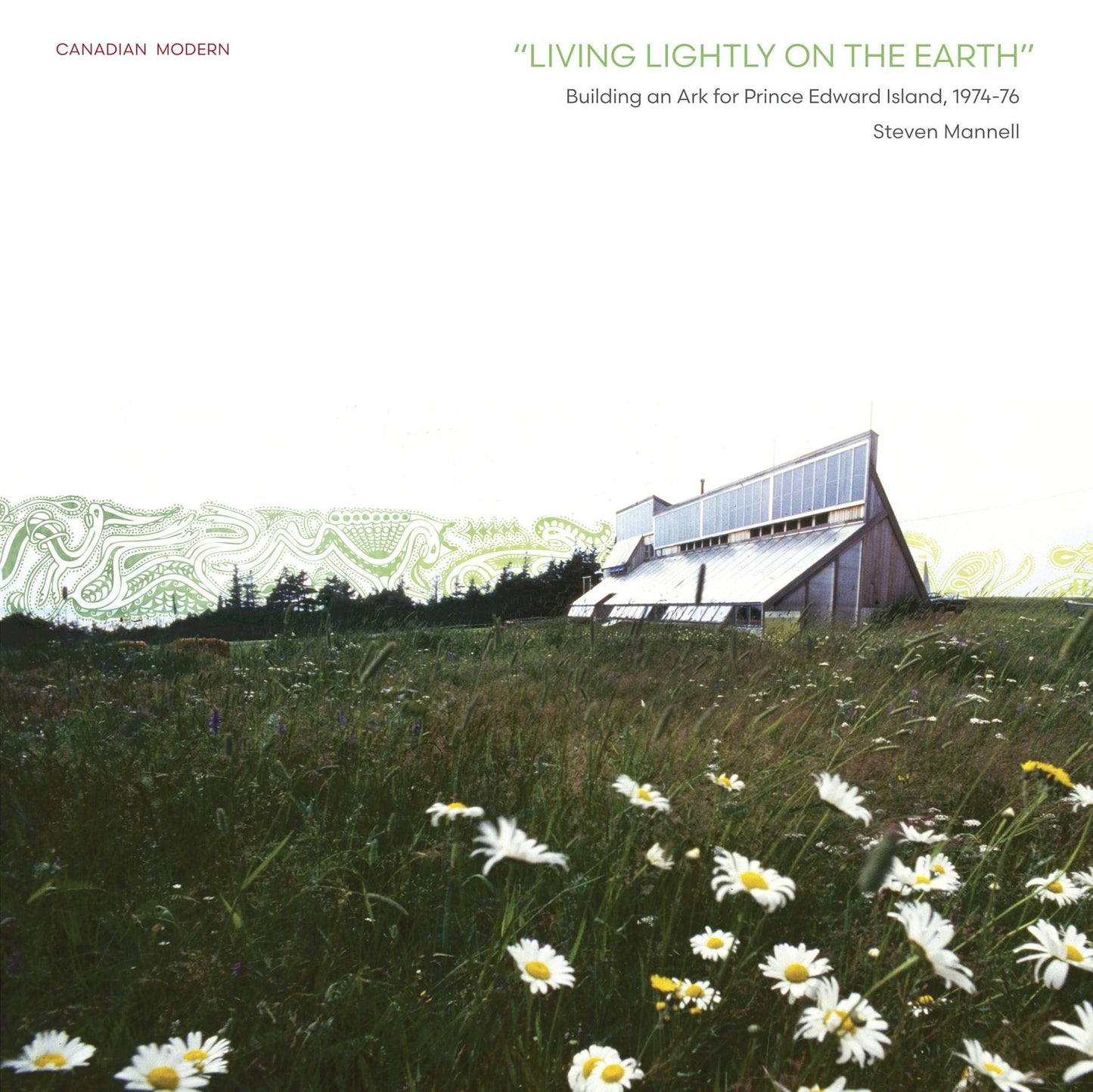 Living Lightly on the Earth : Building an Ark for Prince Edward Island 1974-76