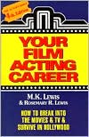 Your Film Acting Career: How to Break into the Movies and TV and Survive in Hollywood