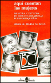 Aqui Cuentan Las Mujeres : Muestra Y Estudio de Cinco Narradoras Puertorriguenos