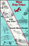 Mini Daytrips: 150 Day Trips-Southwest, Florida