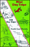 Mini Daytrips: 150 Day Trips-Northeast, Florida