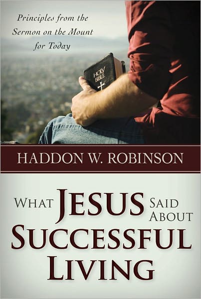 What Jesus Said about Successful Living: Principles from the Sermon on the Mount for Today