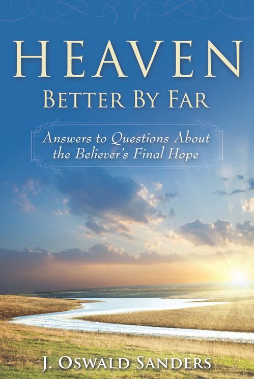 Heaven: Better By Far: Answers to Questions About the Believer's Final Hope