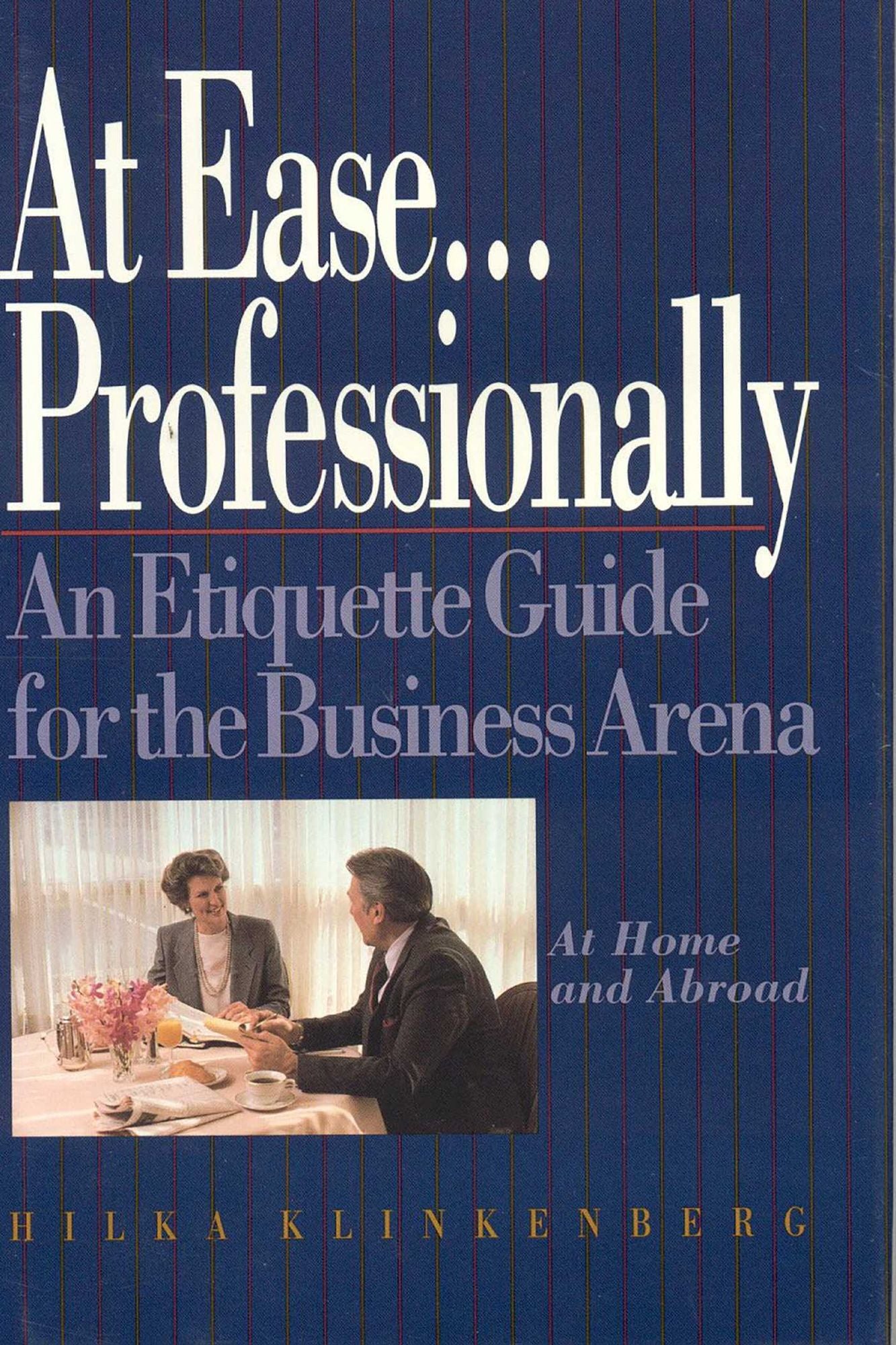 At Ease...Professionally: An Etiquette Guide for the Business Arena