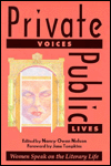Private Voices, Public Lives: Women Speak on the Literary Life