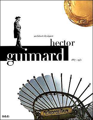 Hector Guimard: Architect Designer 1867-1942