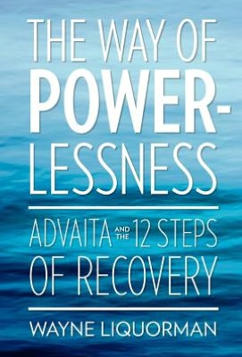 The Way of Powerlessness - Advaita and the 12 Steps of Recovery