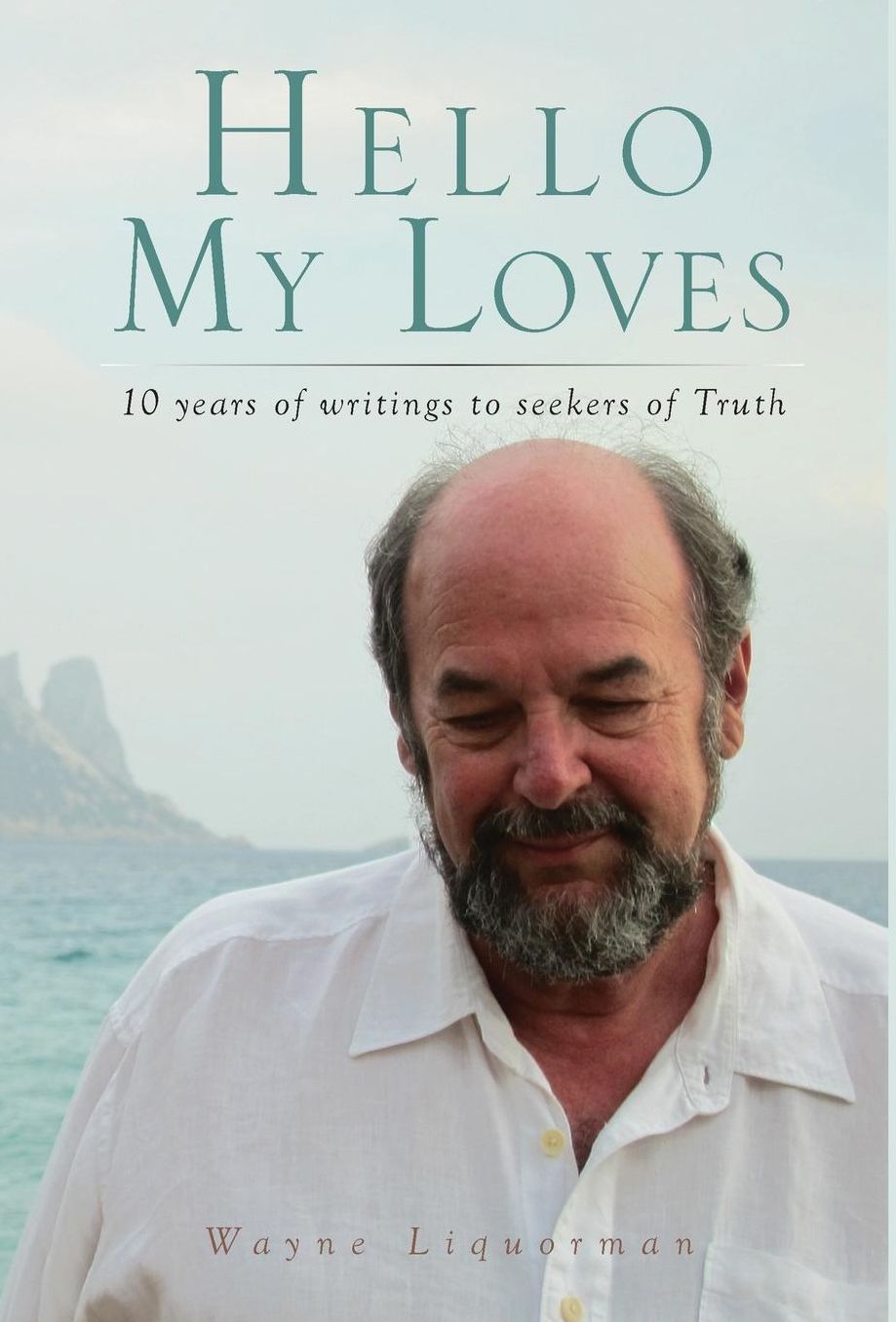 Hello My Loves...10 years of writings to seekers of Truth
