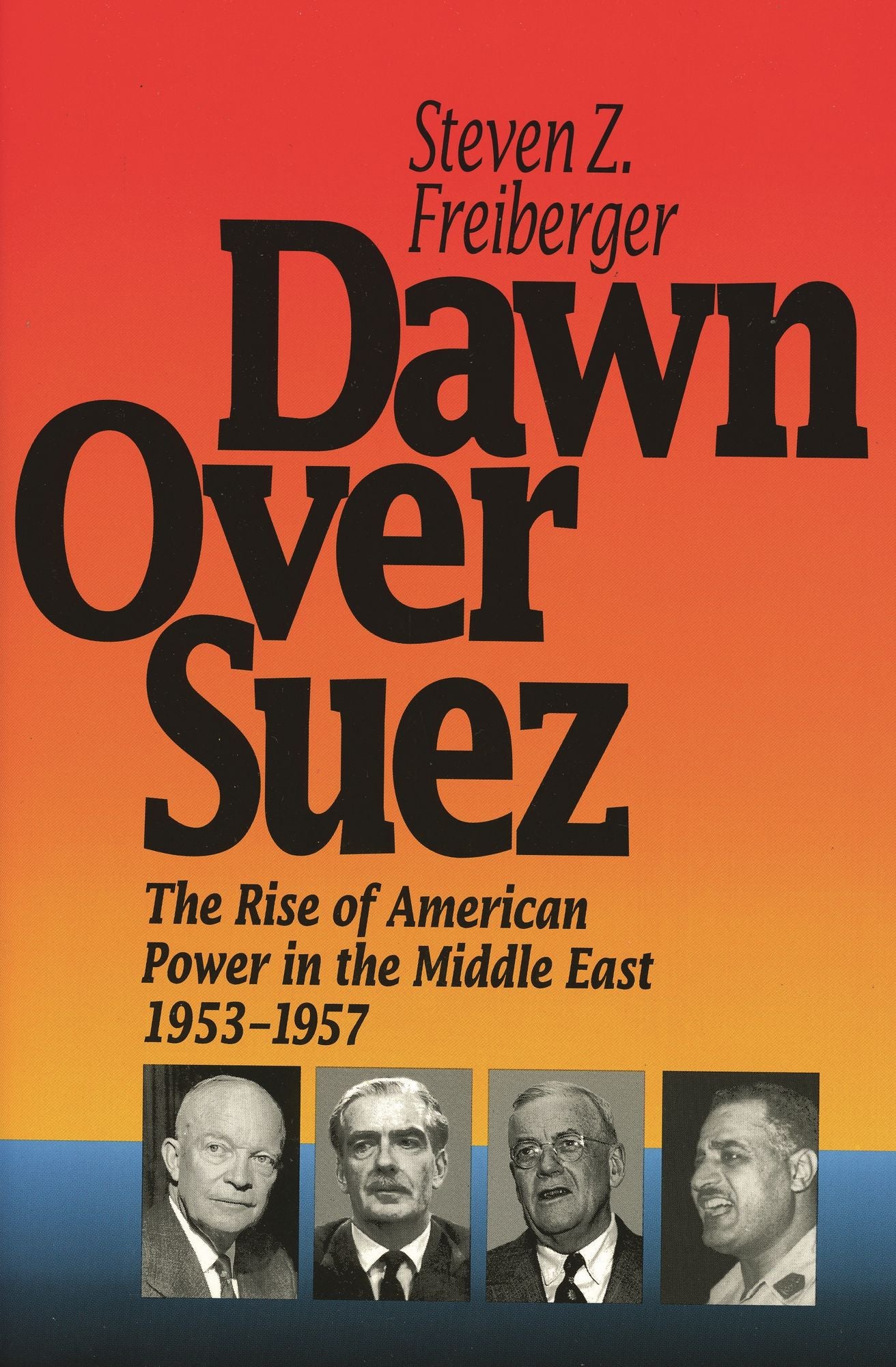 Dawn over Suez: The Rise of American Power in the Middle East, 1953-1957
