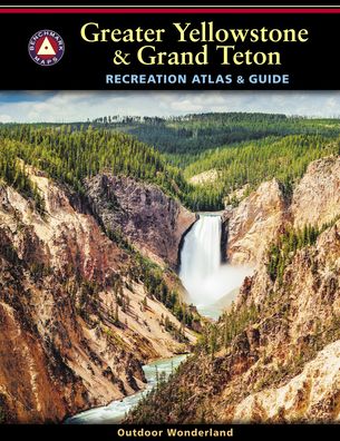 Greater Yellowstone & Grand Teton Recreation Atlas & Guide
