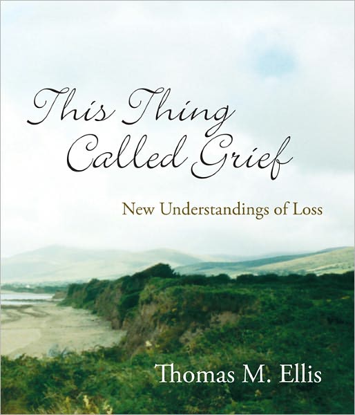 This Thing Called Grief: New Understandings of Loss