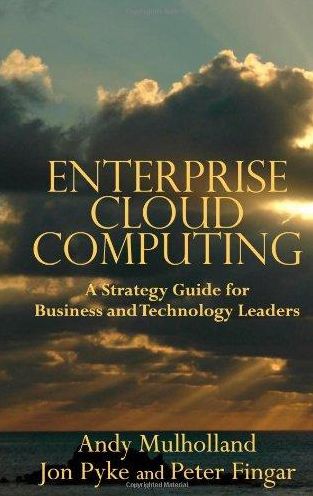 Enterprise Cloud Computing : A Strategy Guide for Business and Technology Leaders