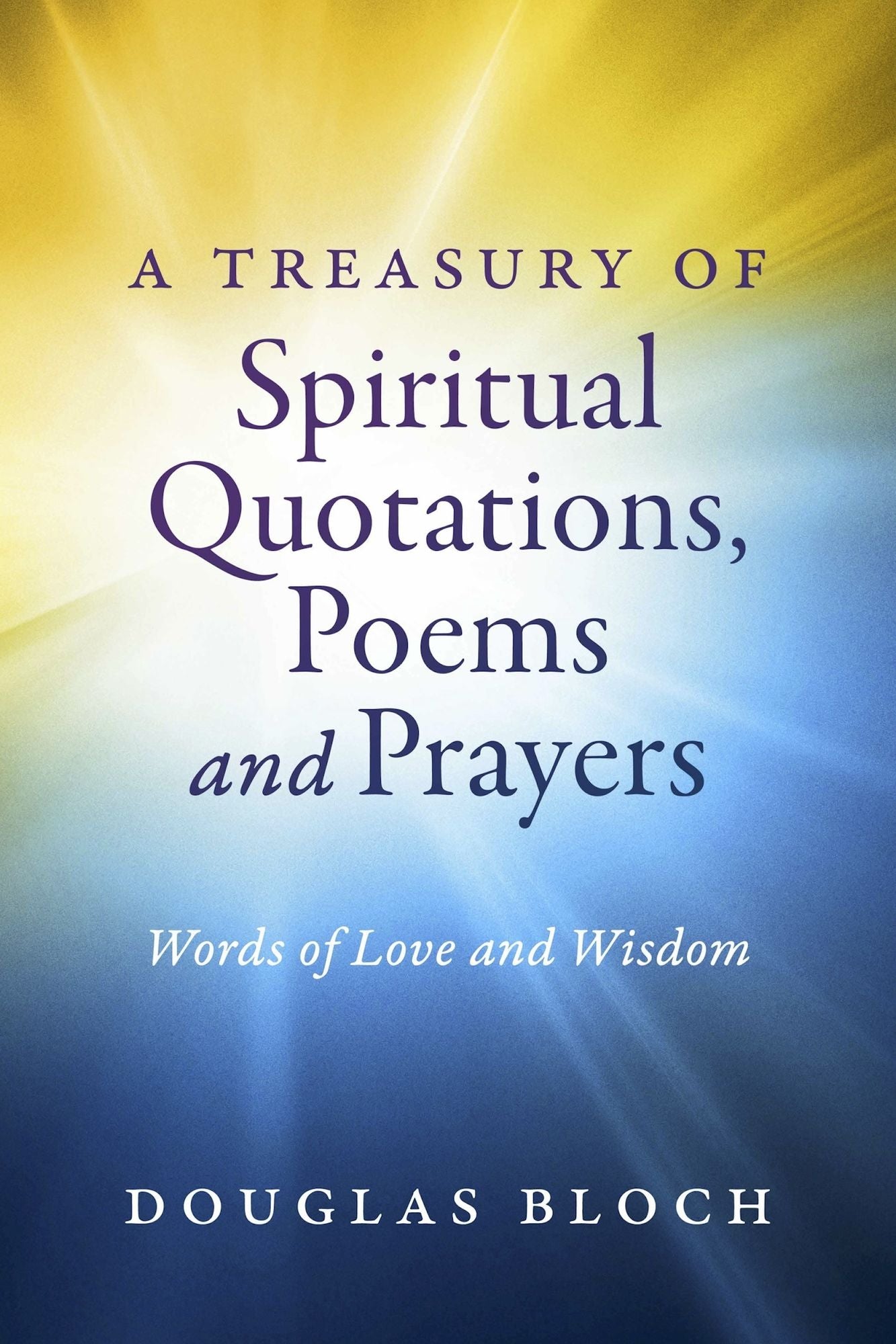 A Treasury of Spiritual Quotations, Poems and Prayers: Words of Love and Wisdom
