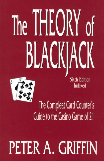 Theory of Blackjack: The Compleat Card Counter's Guide to the Casino Game of 21