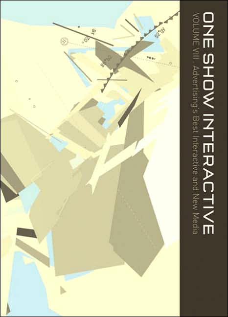 One Show Interactive, Vol VIII: Advertising's Best Interactive and New Media