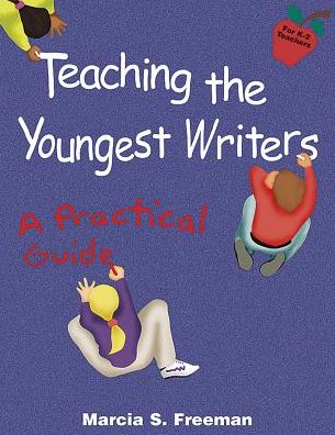Teaching the Youngest Writers : A Practical Guide