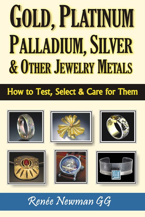 Gold, Platinum, Palladium, Silver and Other Jewelry Metals: How to Test, Select and Care for Them