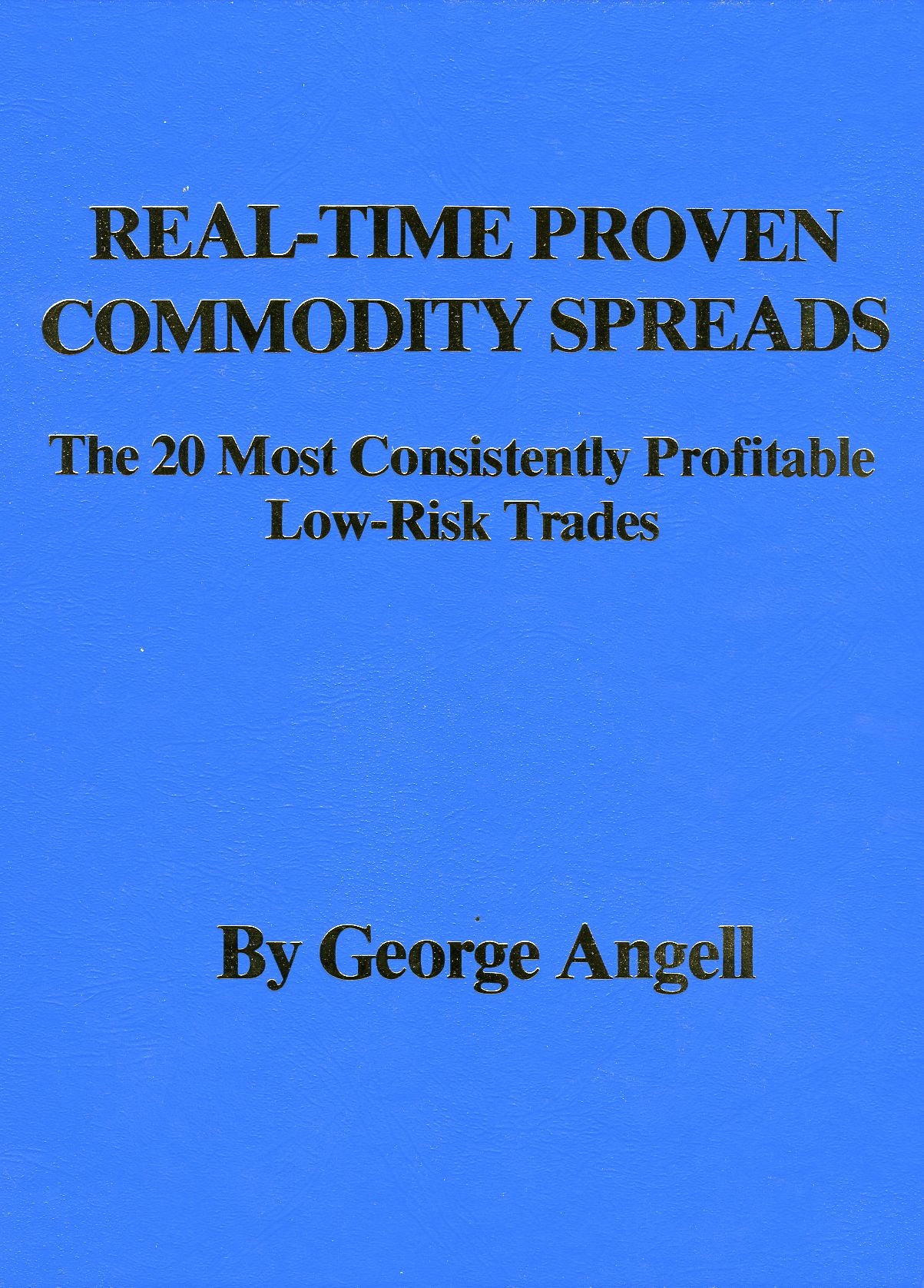 Real-Time Proven Commodity Spreads: The 20 Most Consistently Profitable Low-Risk Trades