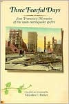 Three Fearful Days: San Francisco Memoirs of the 1906 Earthquake & Fire