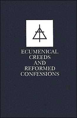Ecumenical Creeds and Reformed Confessions