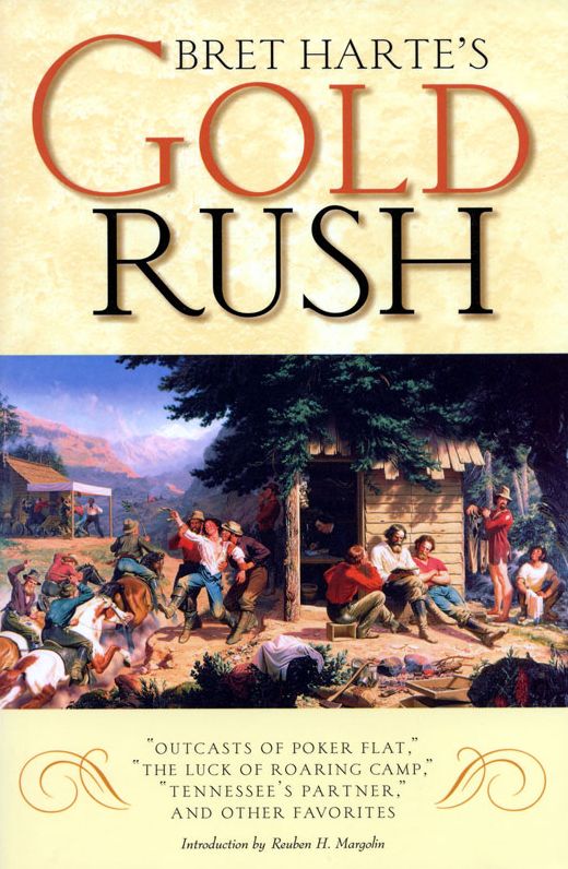 Bret Harte's Gold Rush: Outcasts of Poker Flat, the Luck of Roaring Camp, Tennessee's Partner, and Other Favorites