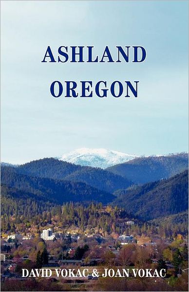 Ashland, Oregon: All Restaurants, Attractions and Lodgings That Make Ashland a Favorite among the 100 Great Towns of America