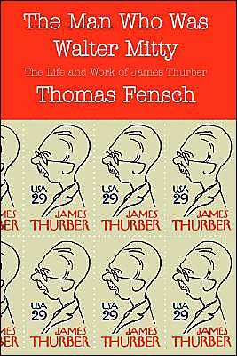 Man Who Was Walter Mitty: The Life and Work of James Thurber