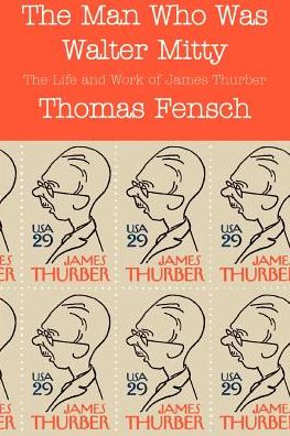 Man Who Was Walter Mitty: The Life and Work of James Thurber