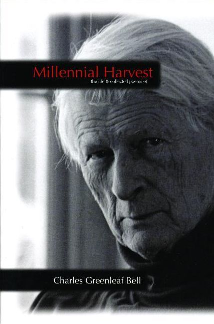 Millennial Harvest: The Life & Collected Poems of Charles Greenleaf Bell