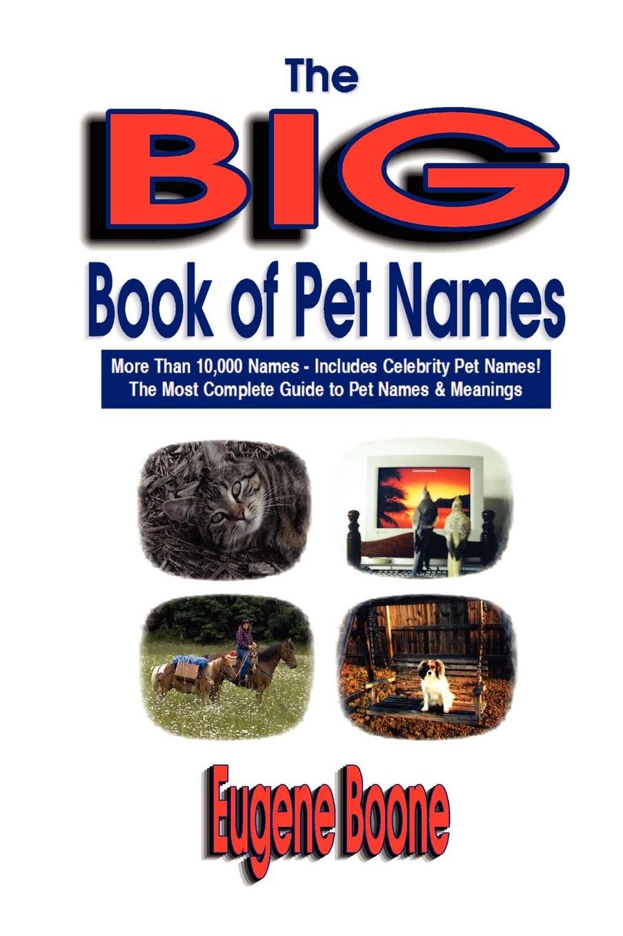 The Big Book Of Pet Names - More Than 10,000 Pet Names - Includes Celebrity Pet Names - The Most Complete Guide To Pet Names & Meanings