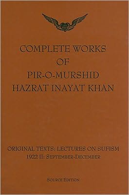 Complete Works of Pir-O-Murshid Hazrat Inayat Khan: Original Texts: Lectures on Sufism 1992 II: September-December: Source Edition