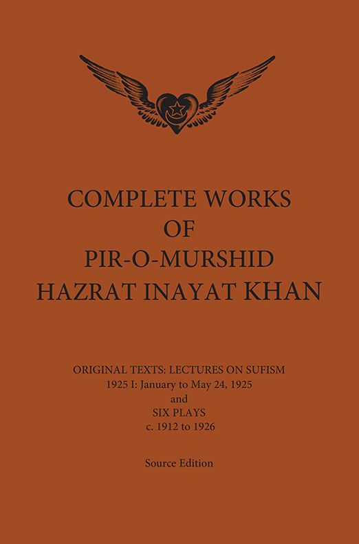 Complete Works of Pir-O-Murshid Hazrat Inayat Khan 1925 1: Lectures on Sufism, January to May 24 1925 and Six Plays