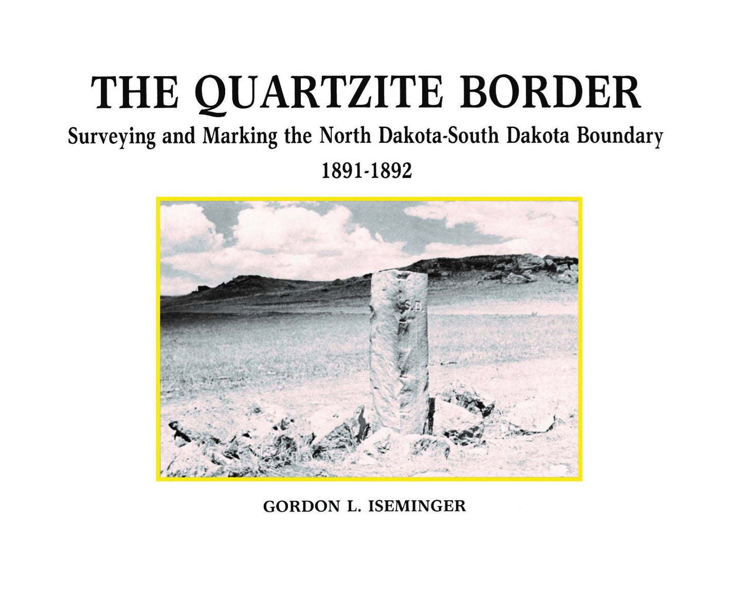 The Quartzite Border: Surveying and Marking the North Dakota-South Dakota Boundary, 1891-1892