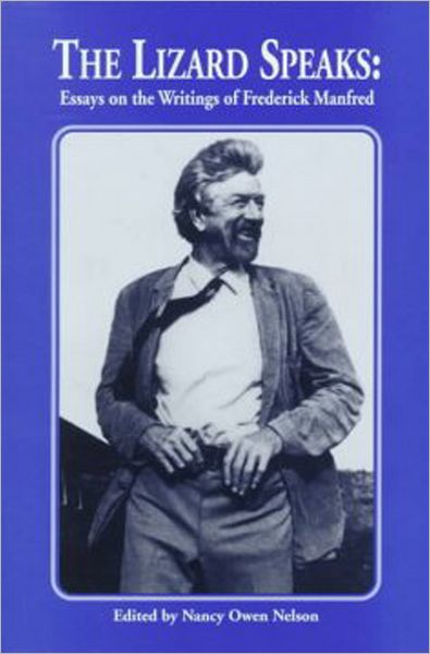The Lizard Speaks: Essays on the Writings of Frederick Manfred