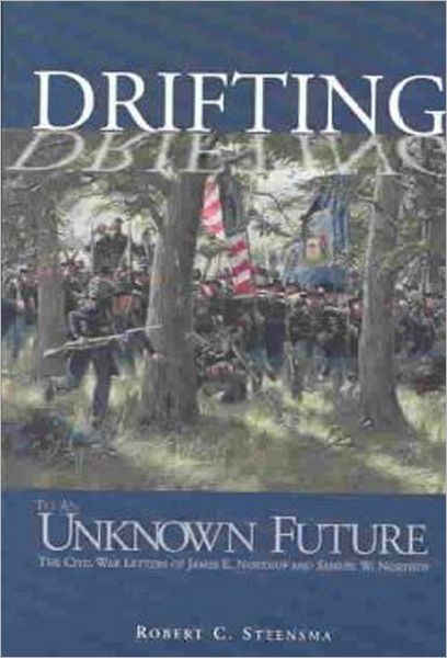 Drifting to an Unknown Future: The Civil War Letters of James E. Northup and Samuel W. Northup