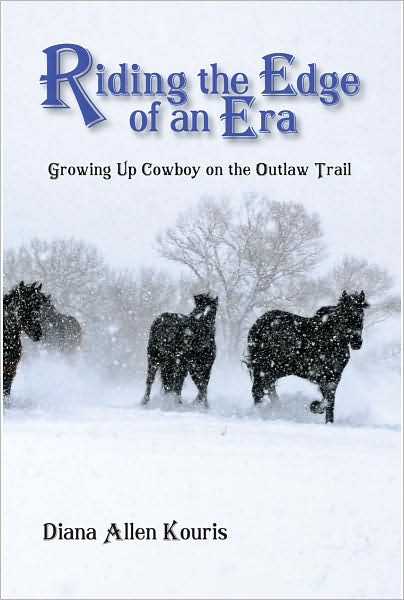 Riding the Edge of an Era: Growing up Cowboy on the Outlaw Trail