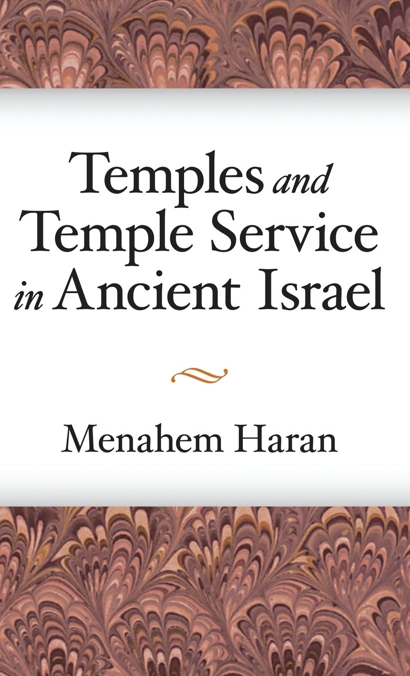 Temples and Temple Service in Ancient Israel: An Inquiry into Biblical Cult Phenomena and the Historical Setting of the Priestly School