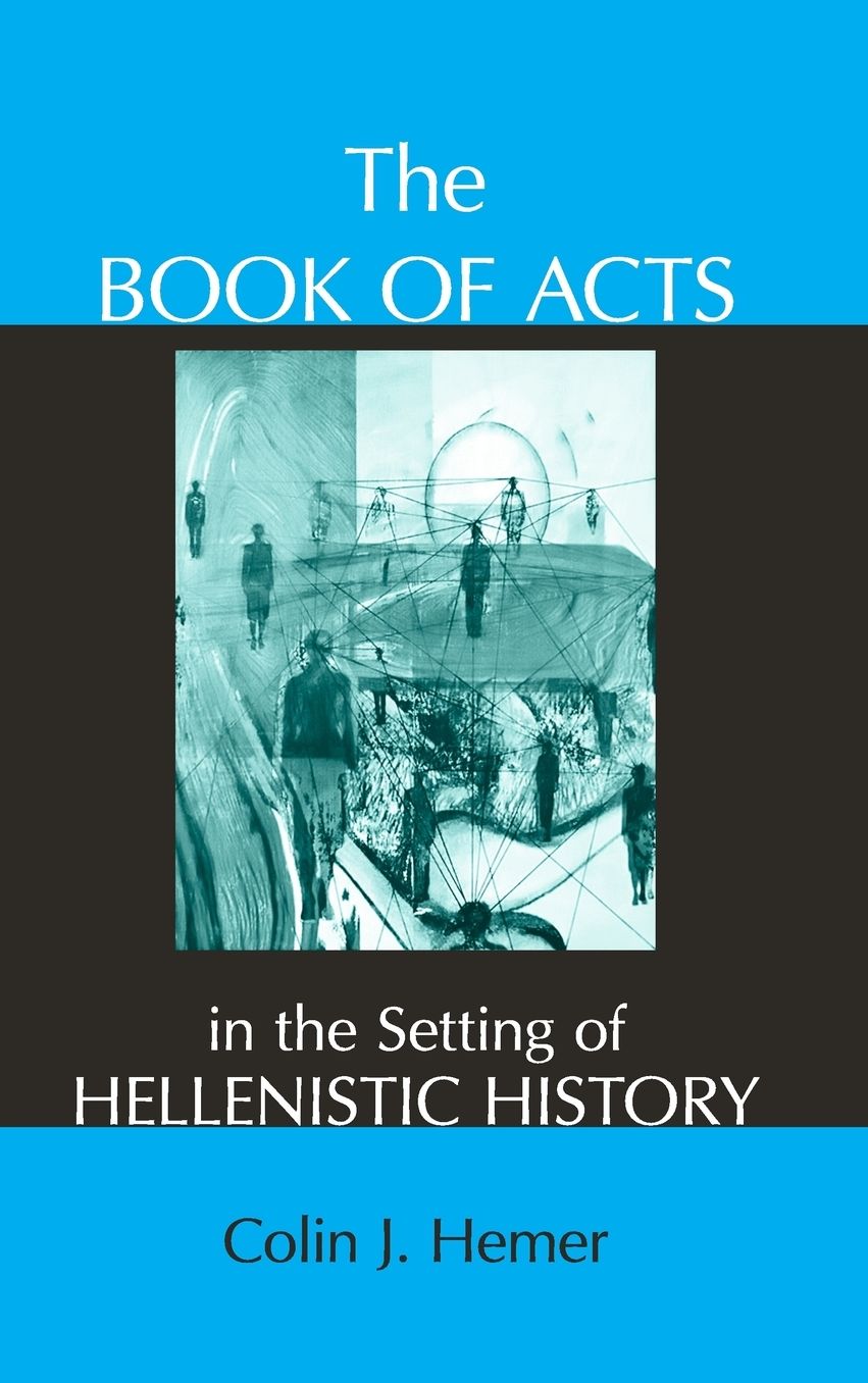 The Book of Acts in the Setting of Hellenistic History