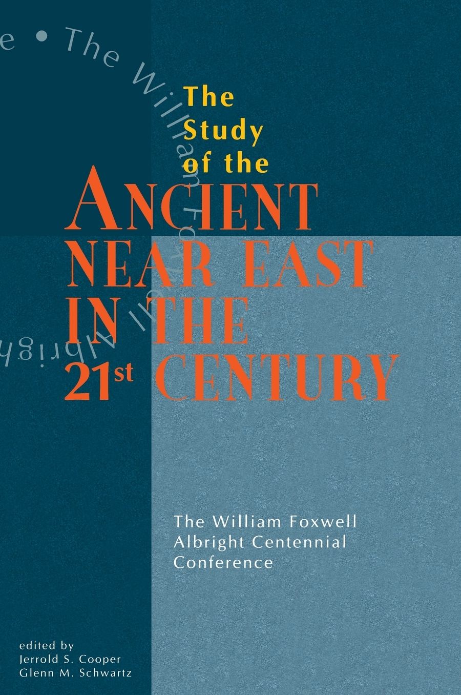 The Study of the Ancient Near East in the Twenty-First Century: The William Foxwell Albright Centennial Conference