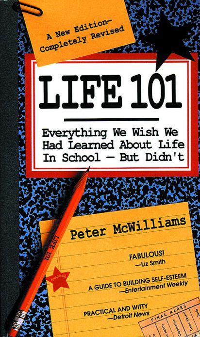 Life 101: Everything We Wish We Had Learned about Life in School, But Didn't