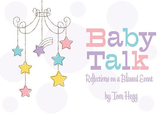 Baby Talk: Reflections on a Blessed Event