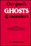 Oregon's Ghosts and Monsters