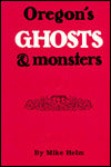 Oregon's Ghosts and Monsters